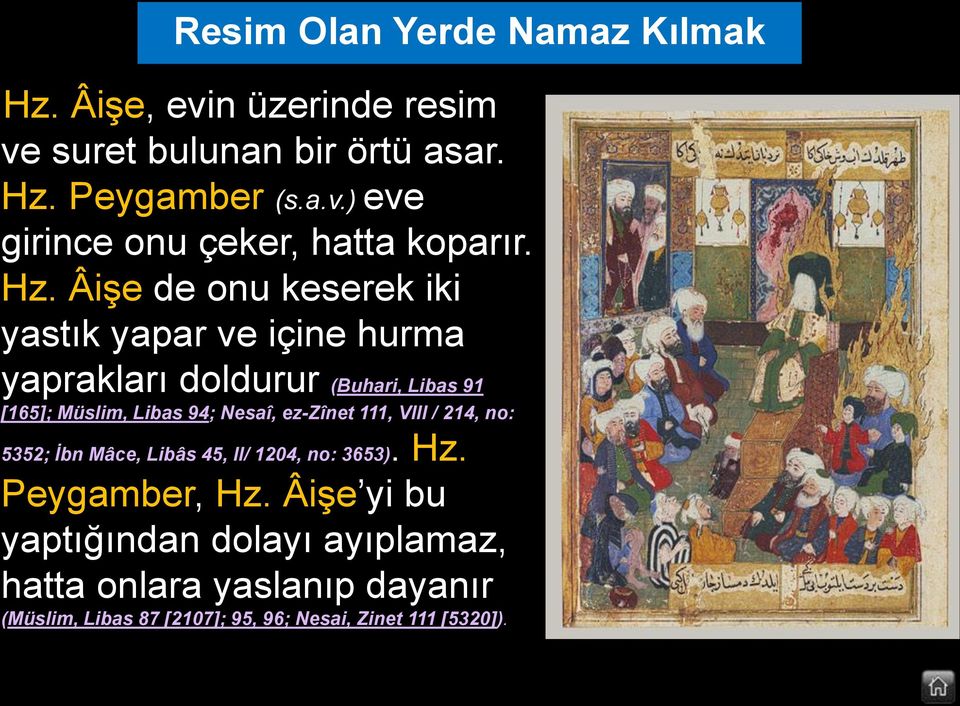 ez-zînet 111, VIII / 214, no: 5352; İbn Mâce, Libâs 45, II/ 1204, no: 3653). Hz. Peygamber, Hz.