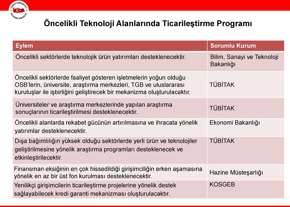 oluşturulacaktır. Üniversiteler ve araştırma merkezlerinde yapılan araştırma sonuçlarının ticarileştirilmesi desteklenecektir.