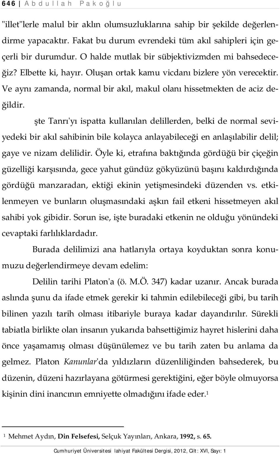 İşte Tanrı'yı ispatta kullanılan delillerden, belki de normal seviyedeki bir akıl sahibinin bile kolayca anlayabileceği en anlaşılabilir delil; gaye ve nizam delilidir.