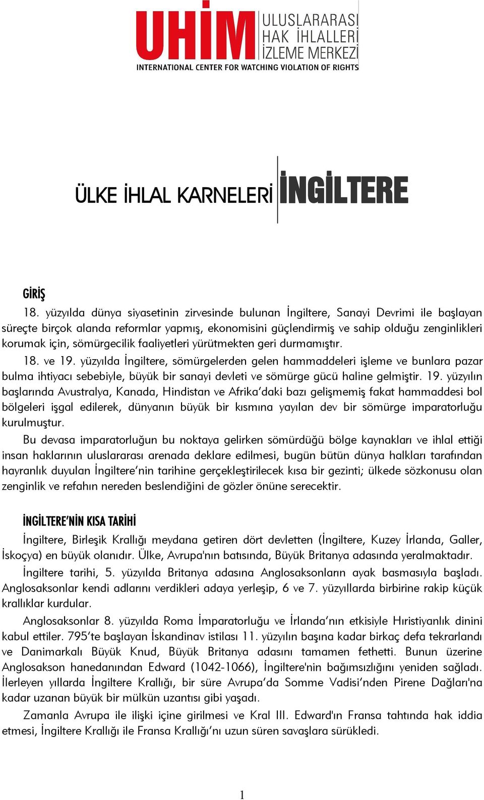 sömürgecilik faaliyetleri yürütmekten geri durmamıştır. 18. ve 19.