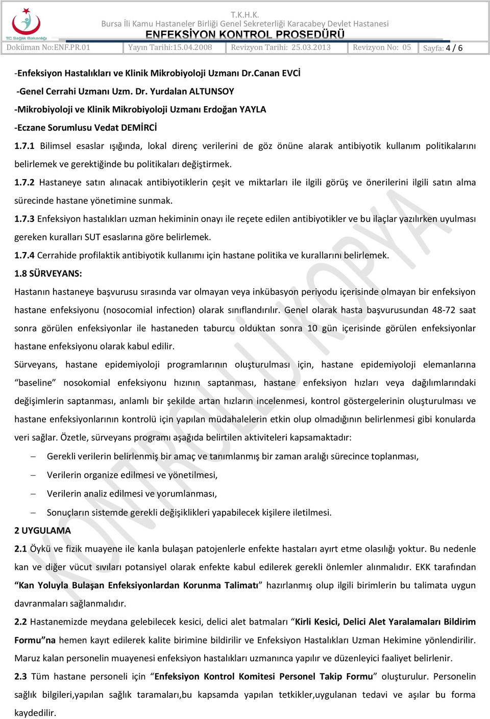 1 Bilimsel esaslar ışığında, lokal direnç verilerini de göz önüne alarak antibiyotik kullanım politikalarını belirlemek ve gerektiğinde bu politikaları değiştirmek. 1.7.