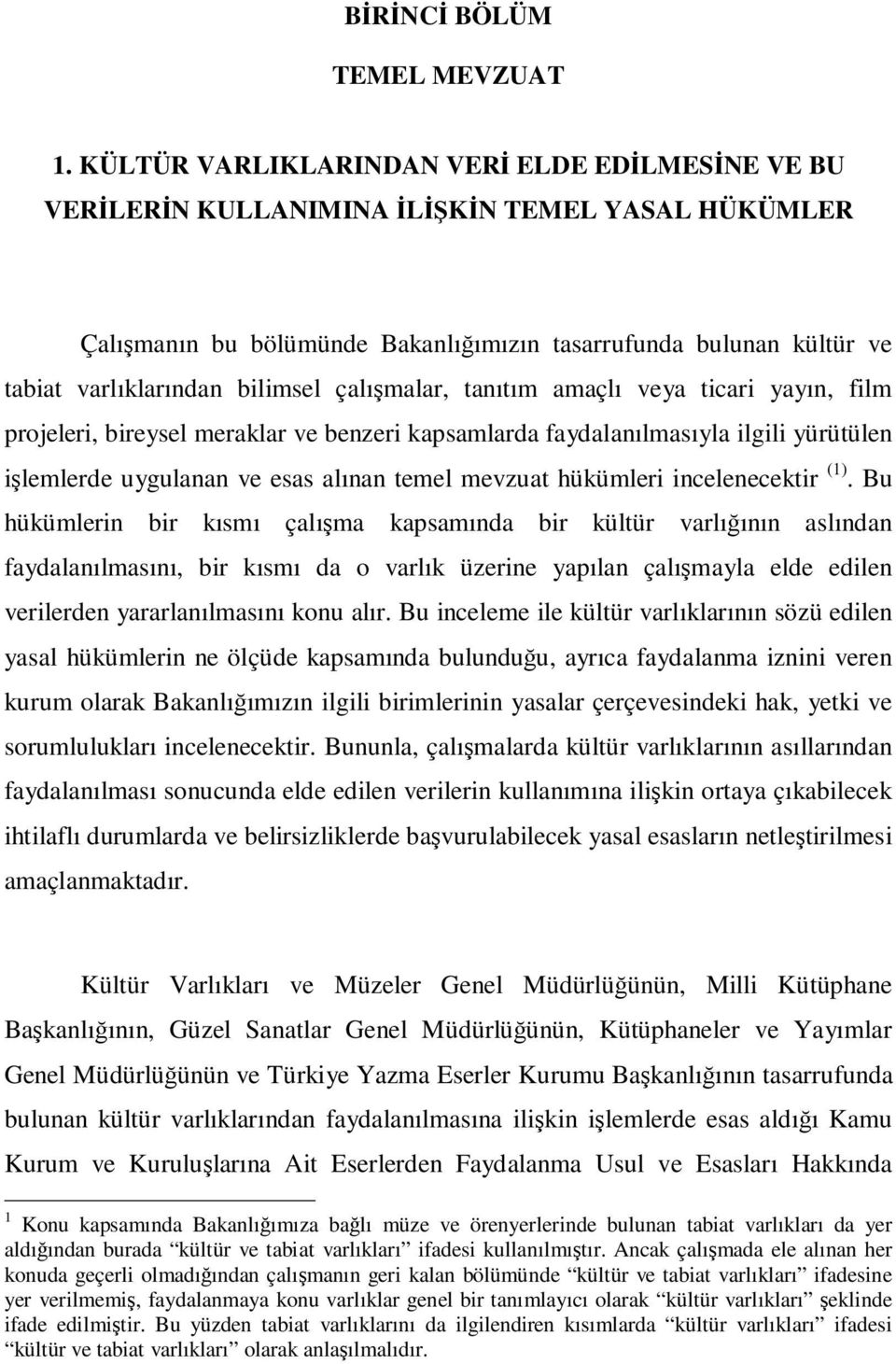 bilimsel çalışmalar, tanıtım amaçlı veya ticari yayın, film projeleri, bireysel meraklar ve benzeri kapsamlarda faydalanılmasıyla ilgili yürütülen işlemlerde uygulanan ve esas alınan temel mevzuat