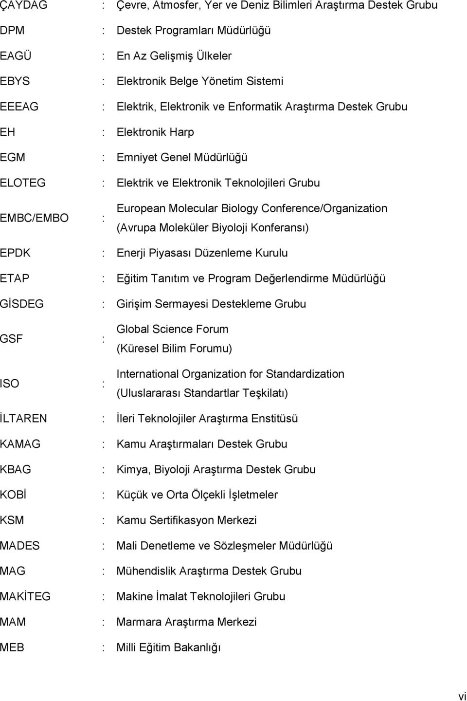 Conference/Organization (Avrupa Moleküler Biyoloji Konferansı) EPDK ETAP GİSDEG : Enerji Piyasası Düzenleme Kurulu : Eğitim Tanıtım ve Program Değerlendirme Müdürlüğü : Girişim Sermayesi Destekleme