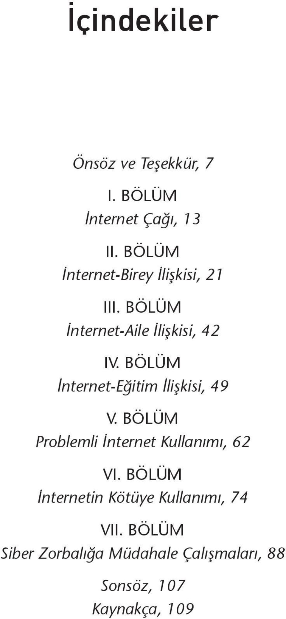 BÖLÜM İnternet-Eğitim İlişkisi, 49 V. BÖLÜM Problemli İnternet Kullanımı, 62 VI.