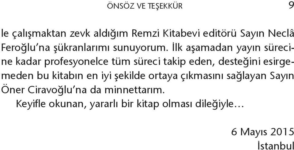 İlk aşamadan yayın sürecine kadar profesyonelce tüm süreci takip eden, desteğini esirgemeden