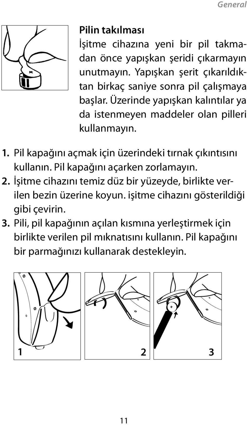 Pil kapağını açmak için üzerindeki tırnak çıkıntısını kullanın. Pil kapağını açarken zorlamayın. 2.