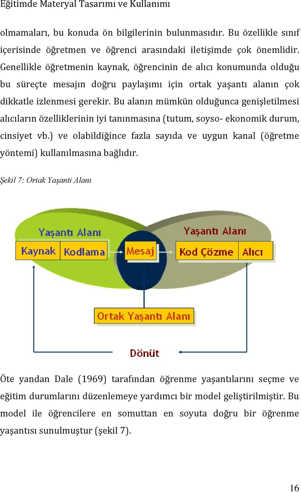 Bu alanın mümkün olduğunca genişletilmesi alıcıların özelliklerinin iyi tanınmasına (tutum, soyso- ekonomik durum, cinsiyet vb.