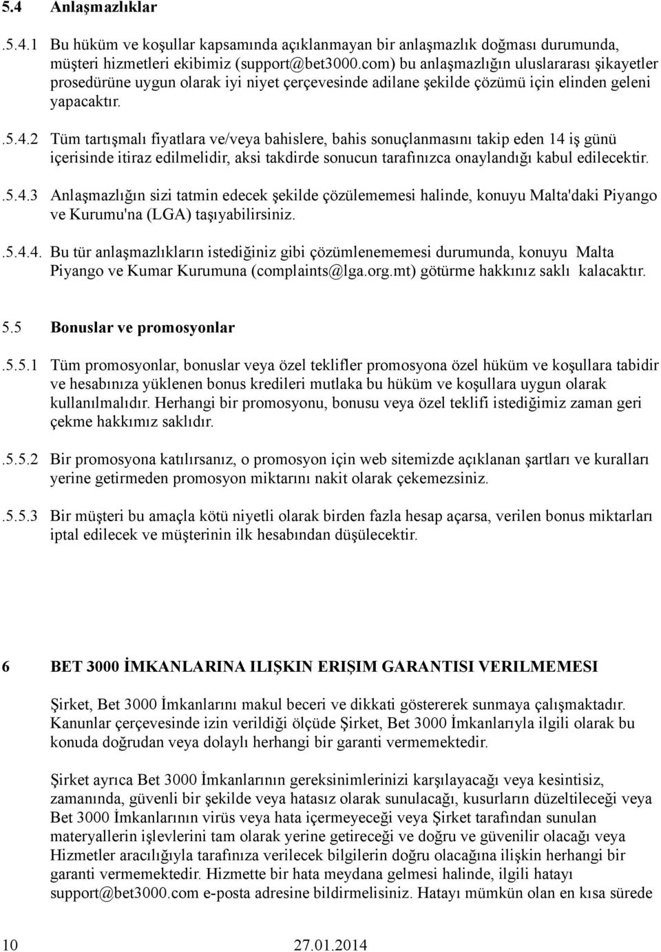 2 Tüm tartışmalı fiyatlara ve/veya bahislere, bahis sonuçlanmasını takip eden 14 