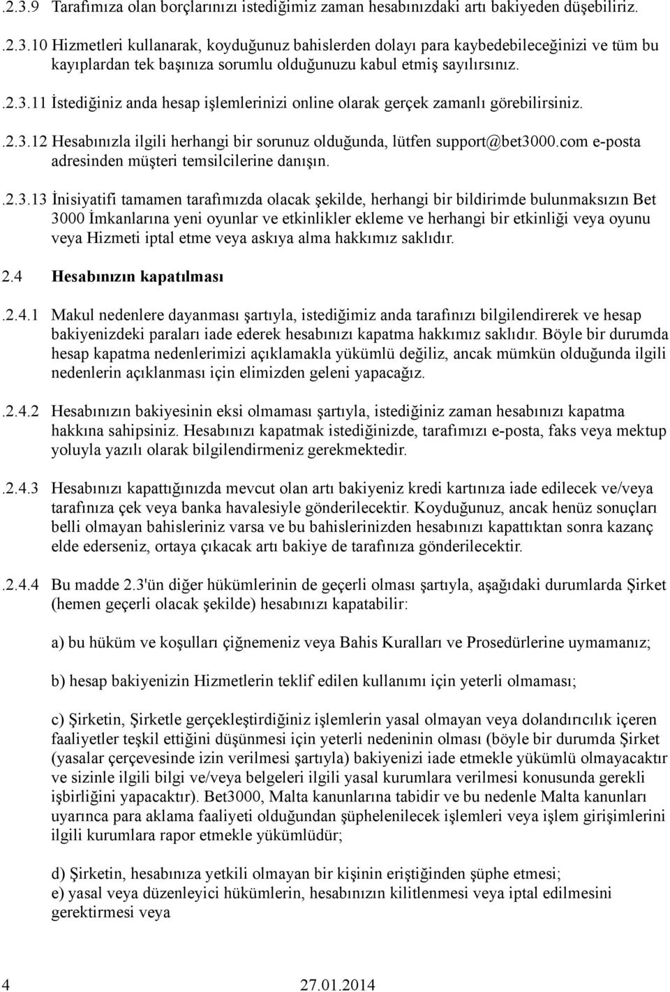 com e-posta adresinden müşteri temsilcilerine danışın..2.3.