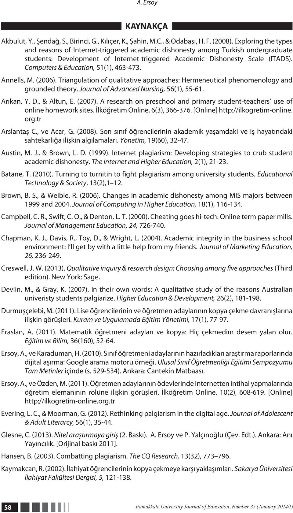 Computers & Education, 51(1), 463-473. Annells, M. (2006). Triangulation of qualitative approaches: Hermeneutical phenomenology and grounded theory. Journal of Advanced Nursing, 56(1), 55-61.