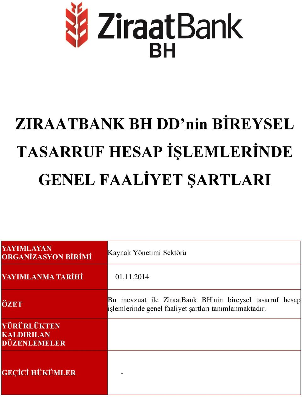 2014 ÖZET Bu mevzuat ile ZiraatBank BH'nin bireysel tasarruf hesap işlemlerinde