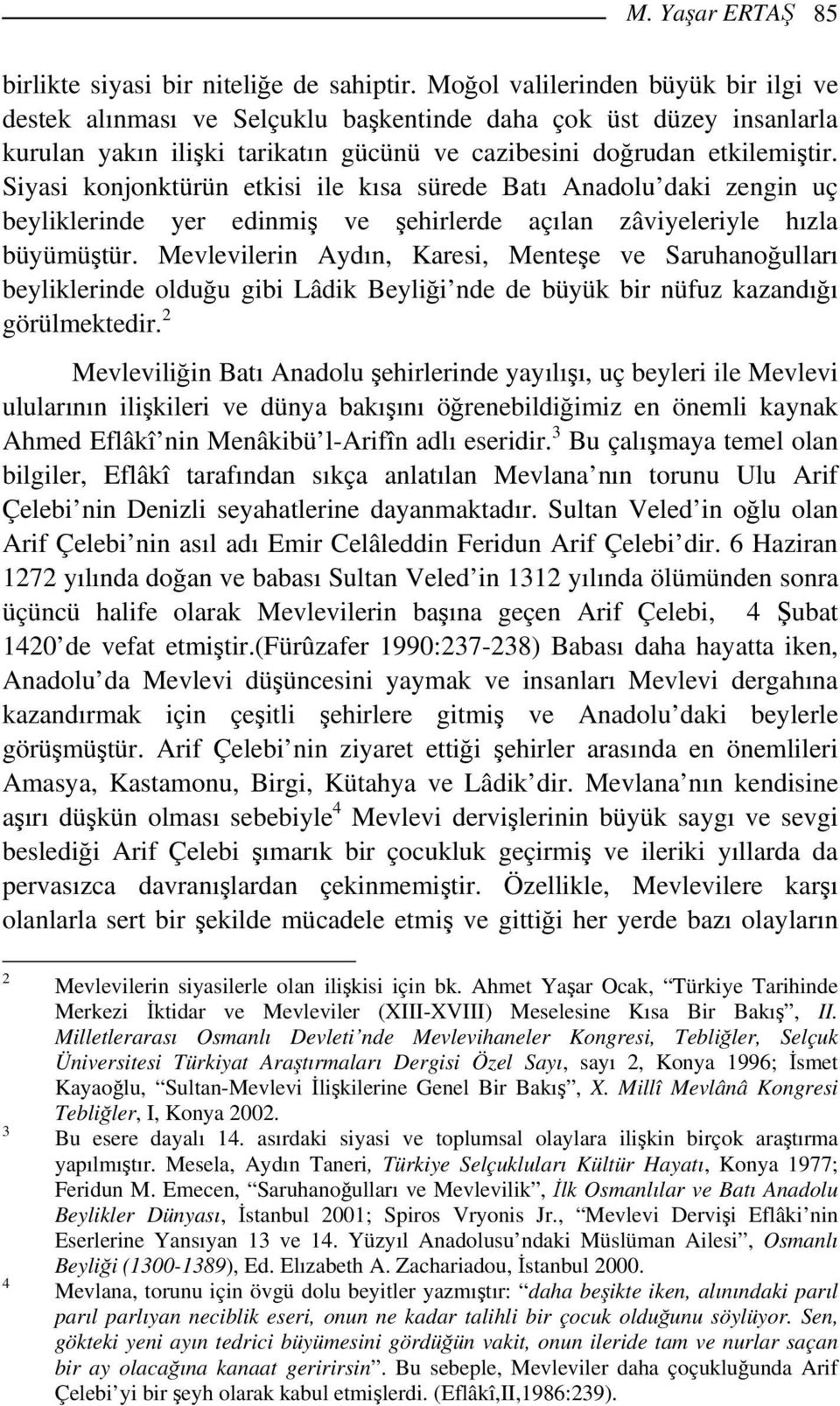 Siyasi konjonktürün etkisi ile kısa sürede Batı Anadolu daki zengin uç beyliklerinde yer edinmiş ve şehirlerde açılan zâviyeleriyle hızla büyümüştür.