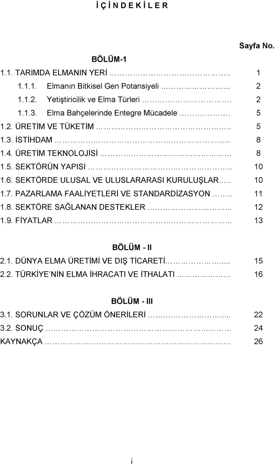 SEKTÖRDE ULUSAL VE ULUSLARARASI KURULUŞLAR.. 10 1.7. PAZARLAMA FAALİYETLERİ VE STANDARDİZASYON.. 11 1.8. SEKTÖRE SAĞLANAN DESTEKLER... 12 1.9. FİYATLAR.