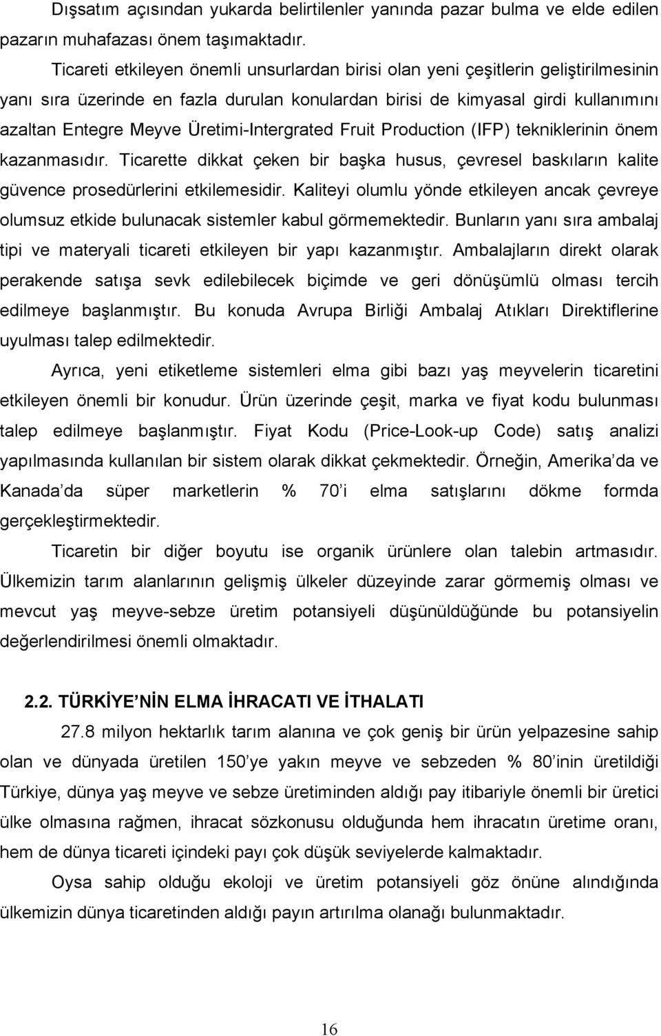 Üretimi-Intergrated Fruit Production (IFP) tekniklerinin önem kazanmasıdır. Ticarette dikkat çeken bir başka husus, çevresel baskıların kalite güvence prosedürlerini etkilemesidir.