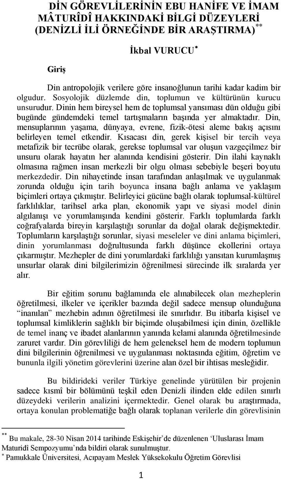 Dinin hem bireysel hem de toplumsal yansıması dün olduğu gibi bugünde gündemdeki temel tartışmaların başında yer almaktadır.