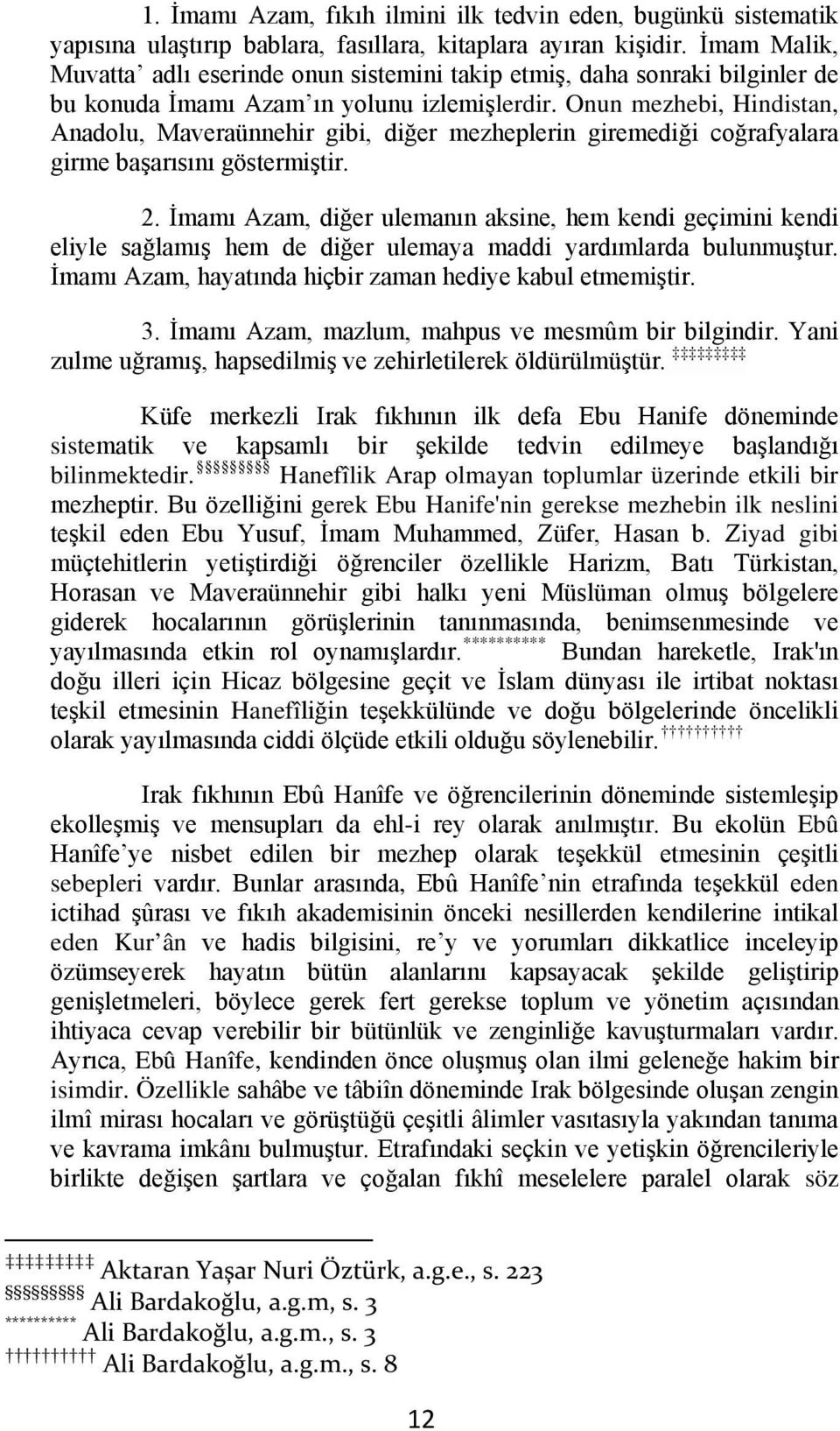 Onun mezhebi, Hindistan, Anadolu, Maveraünnehir gibi, diğer mezheplerin giremediği coğrafyalara girme başarısını göstermiştir. 2.