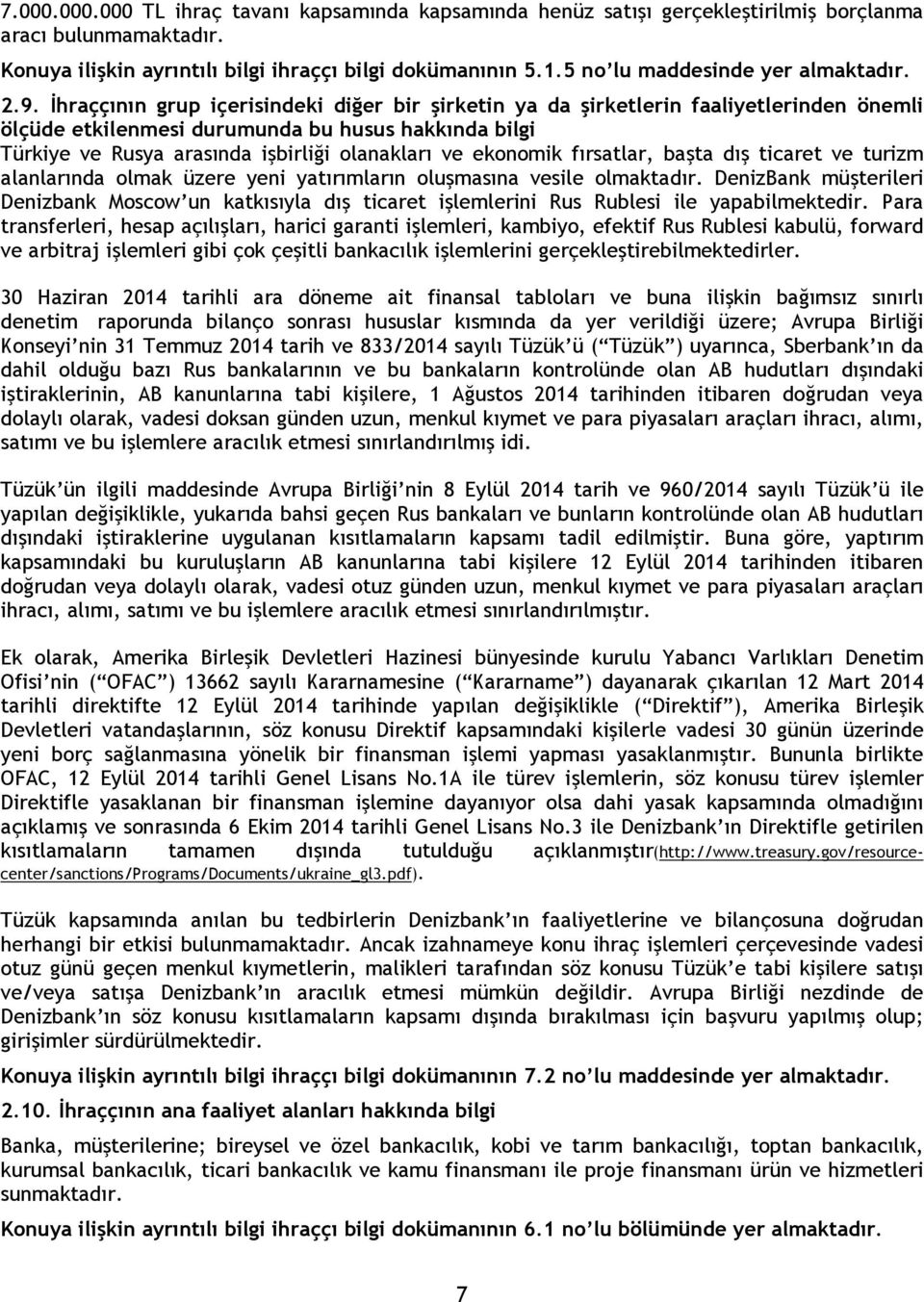 İhraççının grup içerisindeki diğer bir şirketin ya da şirketlerin faaliyetlerinden önemli ölçüde etkilenmesi durumunda bu husus hakkında bilgi Türkiye ve Rusya arasında işbirliği olanakları ve