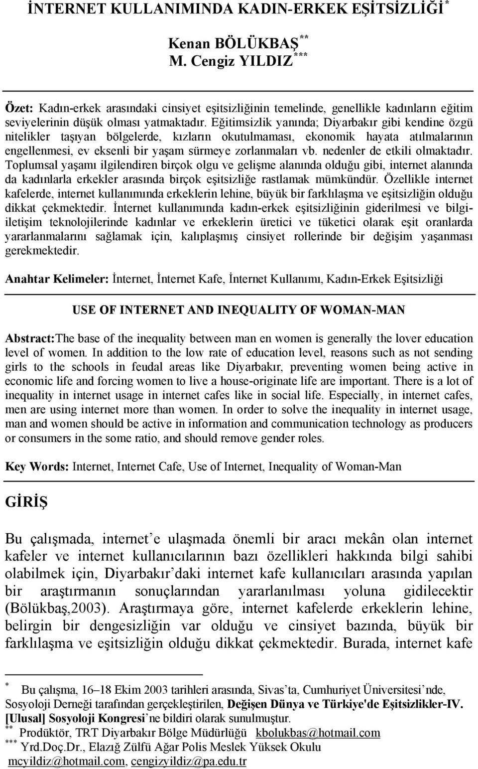 Eğitimsizlik yanında; Diyarbakır gibi kendine özgü nitelikler taşıyan bölgelerde, kızların okutulmaması, ekonomik hayata atılmalarının engellenmesi, ev eksenli bir yaşam sürmeye zorlanmaları vb.