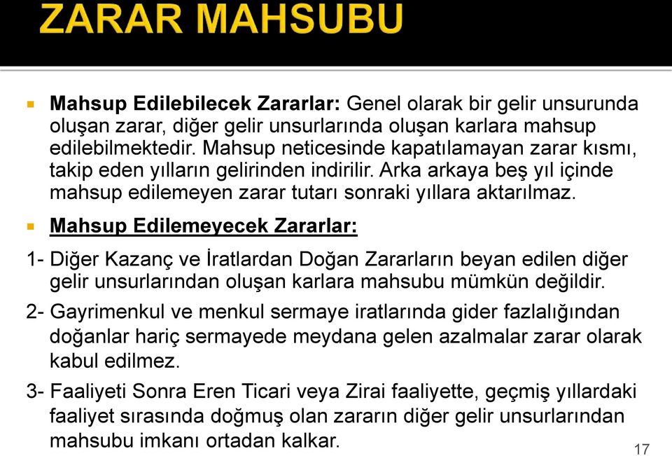 Mahsup Edilemeyecek Zararlar: 1- Diğer Kazanç ve İratlardan Doğan Zararların beyan edilen diğer gelir unsurlarından oluşan karlara mahsubu mümkün değildir.