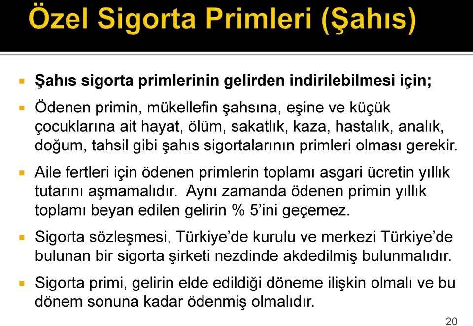 Aile fertleri için ödenen primlerin toplamı asgari ücretin yıllık tutarını aşmamalıdır.