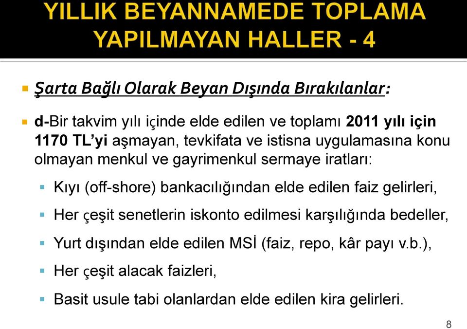 bankacılığından elde edilen faiz gelirleri, Her çeşit senetlerin iskonto edilmesi karşılığında bedeller, Yurt dışından