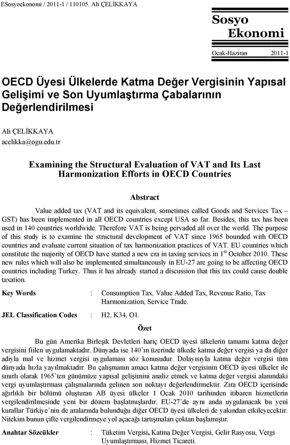 tr Examining the Structural Evaluation of VAT and Its Last Harmonization Efforts in OECD Countries Abstract Value added tax (VAT and its equivalent, sometimes called Goods and Services Tax GST) has