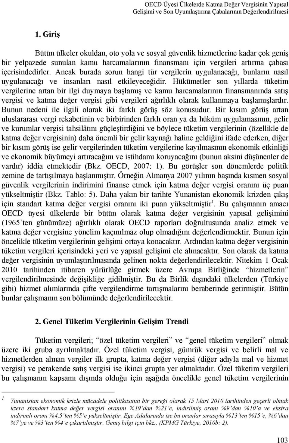 Ancak burada sorun hangi tür vergilerin uygulanacağı, bunların nasıl uygulanacağı ve insanları nasıl etkileyeceğidir.