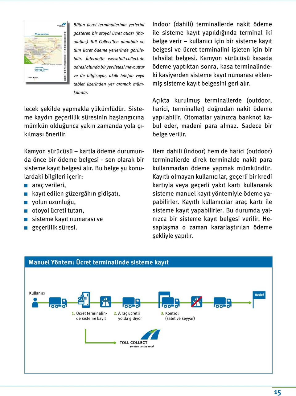 de adresi altında bir yer listesi mevcuttur ve de bilgisayar, akıllı telefon veya tablet üzerinden yer aramak mümkündür. lecek şekilde yapmakla yükümlüdür.