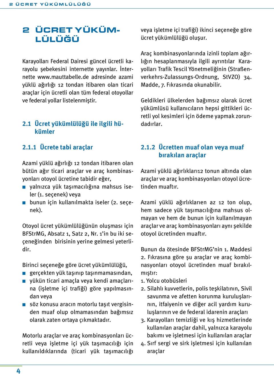 tondan itibaren olan ticari araçlar için ücretli olan tüm federal otoyollar ve federal yollar listelenmiştir. 2.1 