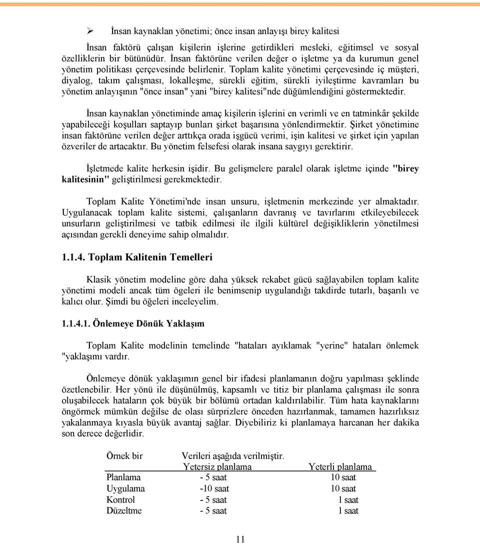 Toplam kalite yönetimi çerçevesinde iç müşteri, diyalog, takım çalışması, lokalleşme, sürekli eğitim, sürekli iyileştirme kavramları bu yönetim anlayışının "önce insan" yani "birey kalitesi"nde