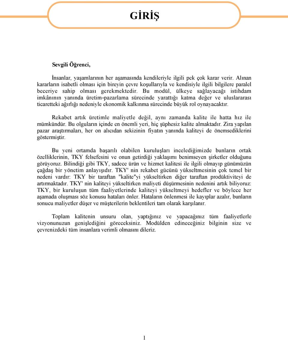 Bu modül, ülkeye sağlayacağı istihdam imkânının yanında üretim-pazarlama sürecinde yarattığı katma değer ve uluslararası ticaretteki ağırlığı nedeniyle ekonomik kalkınma sürecinde büyük rol