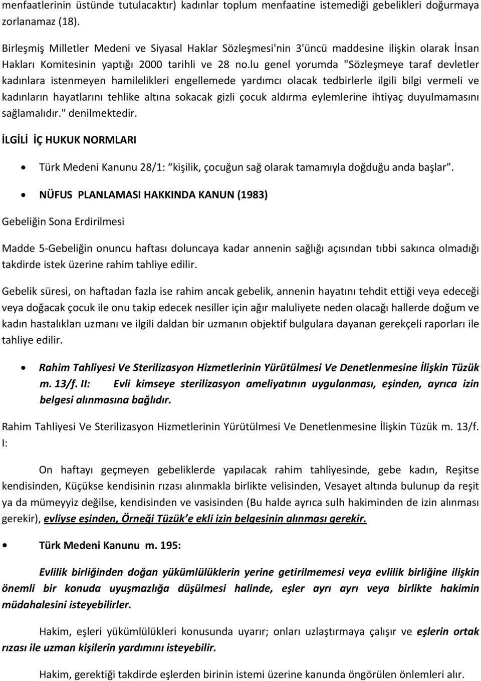 lu genel yorumda "Sözleşmeye taraf devletler kadınlara istenmeyen hamilelikleri engellemede yardımcı olacak tedbirlerle ilgili bilgi vermeli ve kadınların hayatlarını tehlike altına sokacak gizli