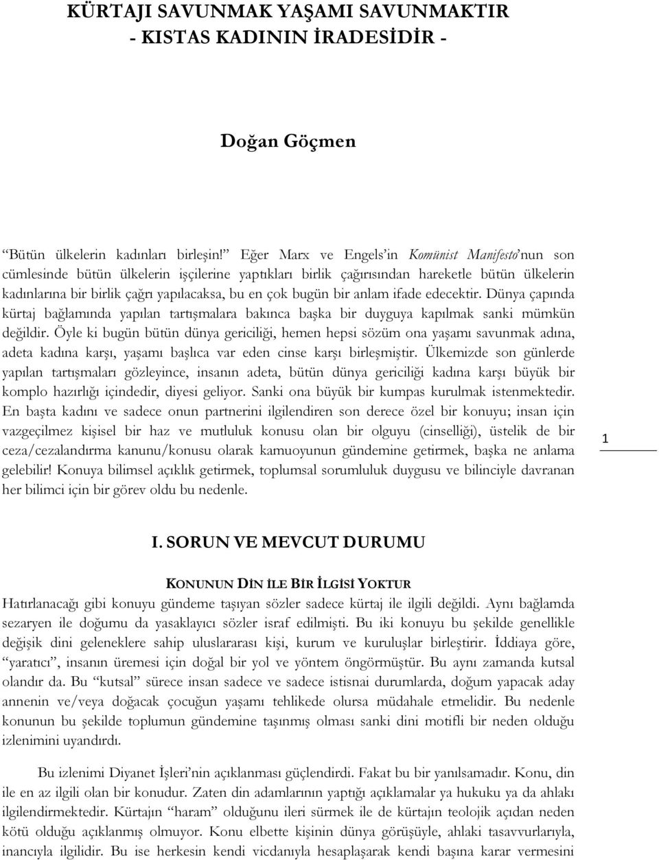 bugün bir anlam ifade edecektir. Dünya çapında kürtaj bağlamında yapılan tartışmalara bakınca başka bir duyguya kapılmak sanki mümkün değildir.