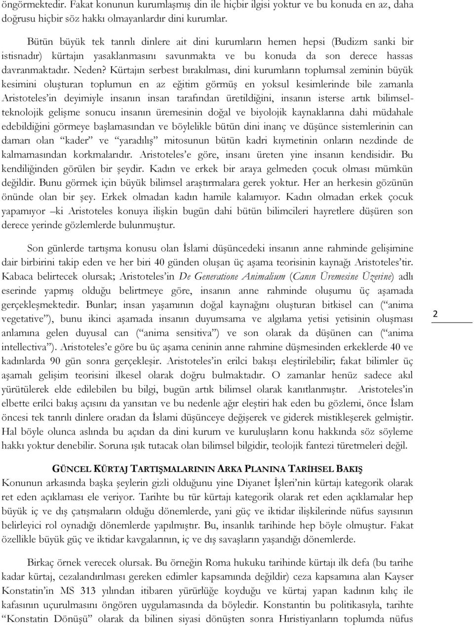 Kürtajın serbest bırakılması, dini kurumların toplumsal zeminin büyük kesimini oluşturan toplumun en az eğitim görmüş en yoksul kesimlerinde bile zamanla Aristoteles in deyimiyle insanın insan