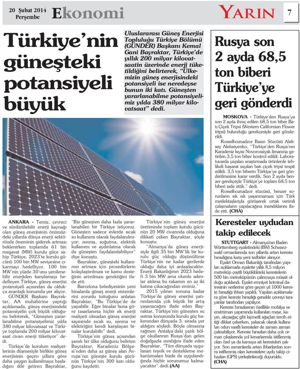 100 bin MW nin yüzde 30 unu yenilenebilir enerjiden karfl lamay hedefleyen Türkiye, günefl enerjisi potansiyeli aç s ndan da oldukça avantajl konumda yer al yor.