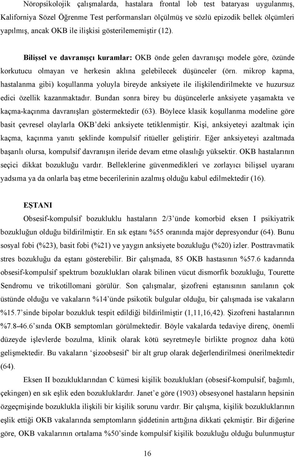 mikrop kapma, hastalanma gibi) koşullanma yoluyla bireyde anksiyete ile ilişkilendirilmekte ve huzursuz edici özellik kazanmaktadır.