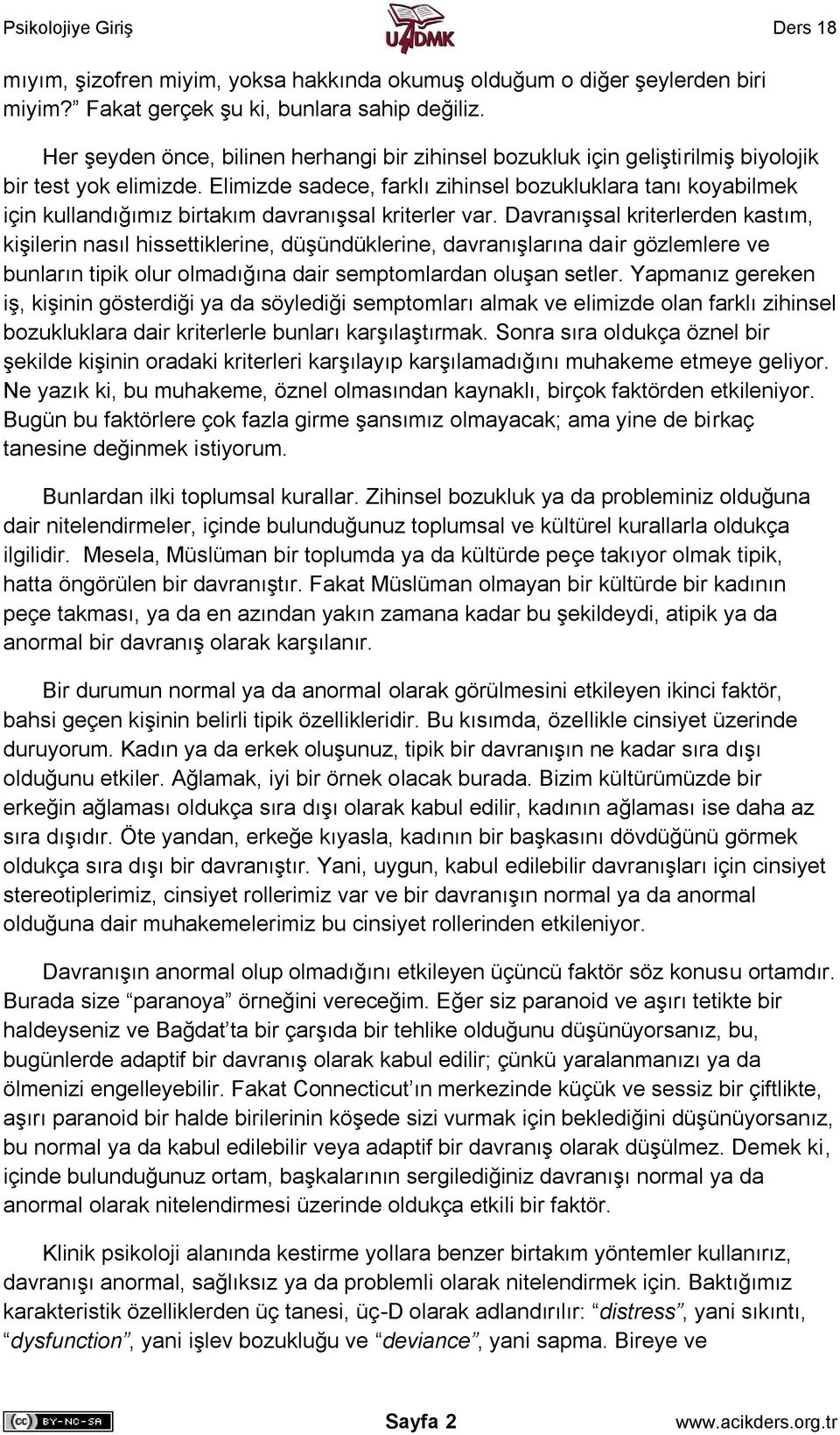 Elimizde sadece, farklı zihinsel bozukluklara tanı koyabilmek için kullandığımız birtakım davranışsal kriterler var.