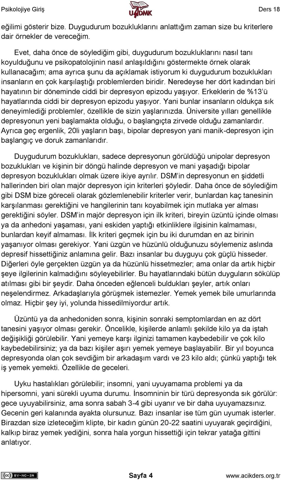 istiyorum ki duygudurum bozuklukları insanların en çok karşılaştığı problemlerden biridir. Neredeyse her dört kadından biri hayatının bir döneminde ciddi bir depresyon epizodu yaşıyor.