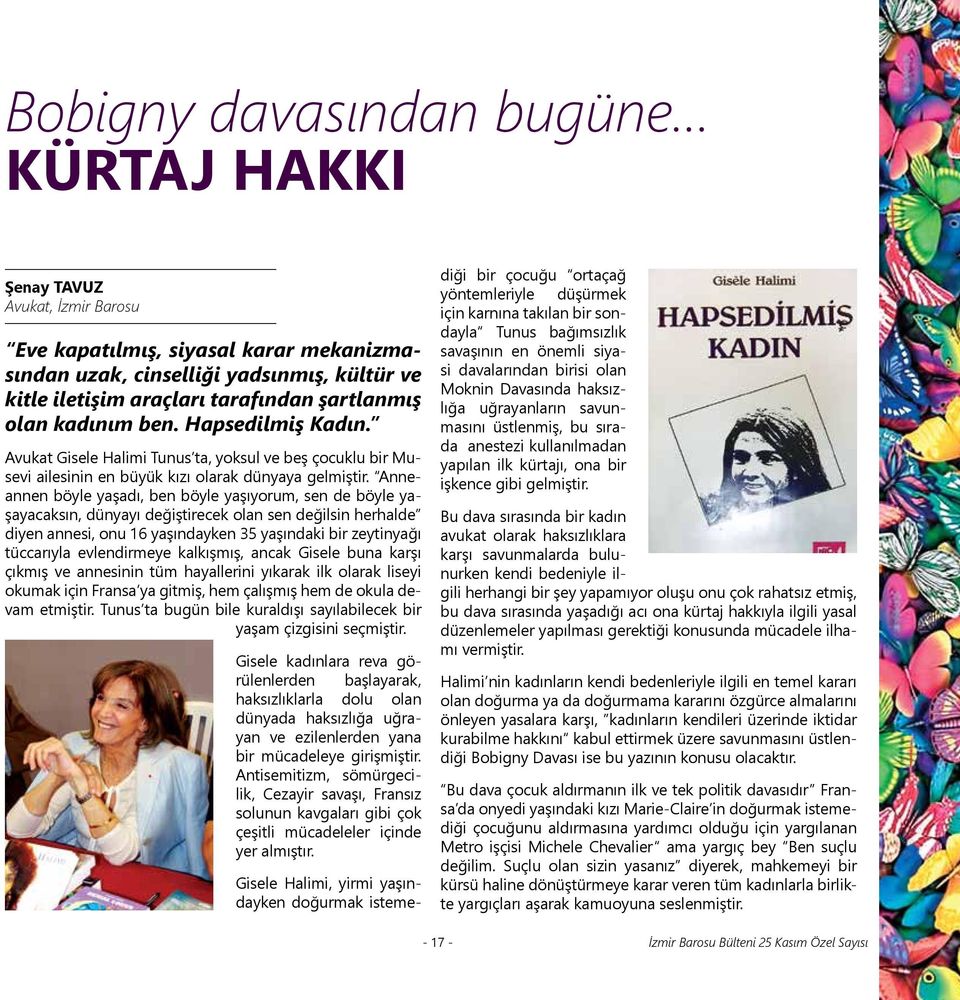 Anneannen böyle yaşadı, ben böyle yaşıyorum, sen de böyle yaşayacaksın, dünyayı değiştirecek olan sen değilsin herhalde diyen annesi, onu 16 yaşındayken 35 yaşındaki bir zeytinyağı tüccarıyla