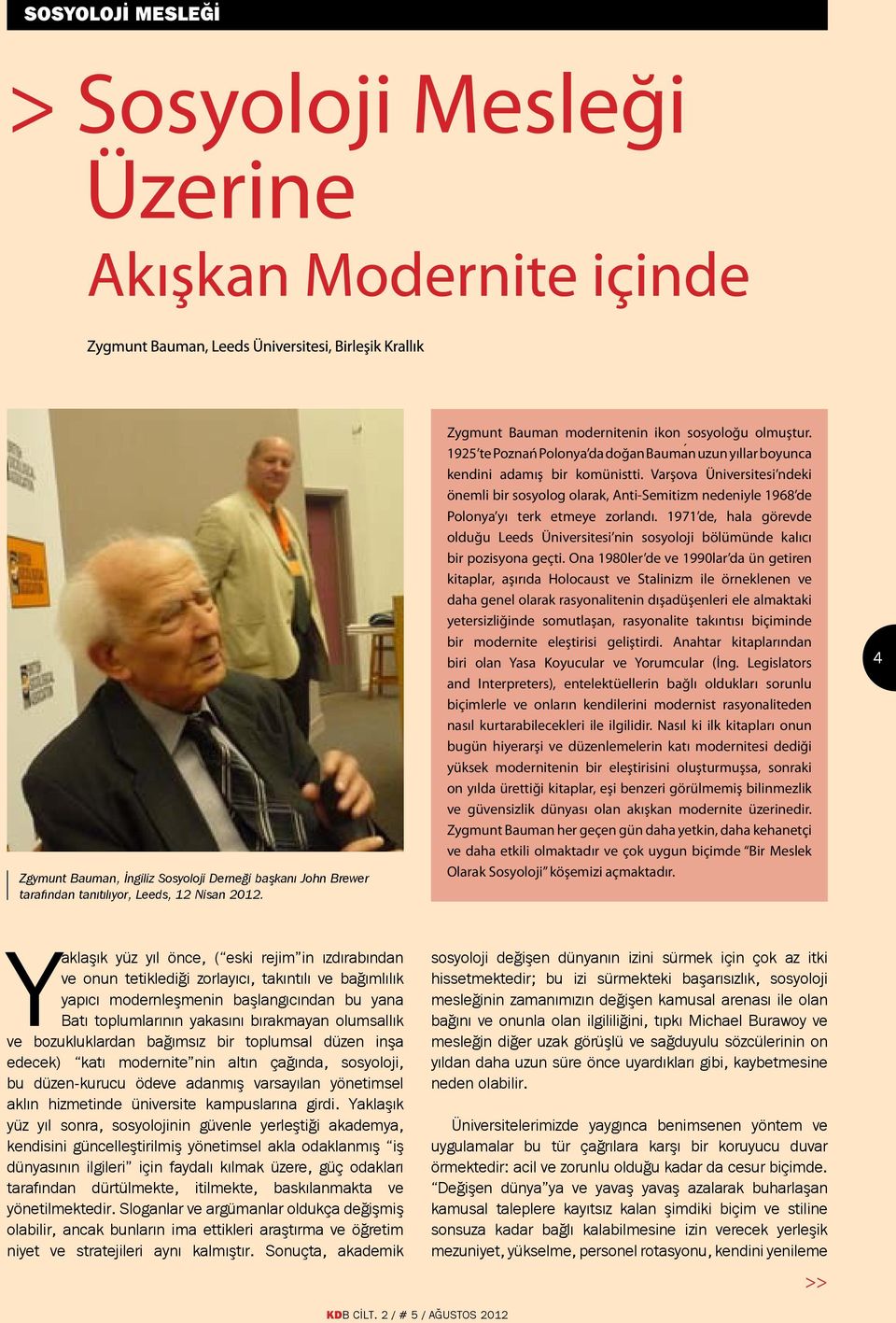 Varşova Üniversitesi ndeki önemli bir sosyolog olarak, Anti-Semitizm nedeniyle 1968 de Polonya yı terk etmeye zorlandı.