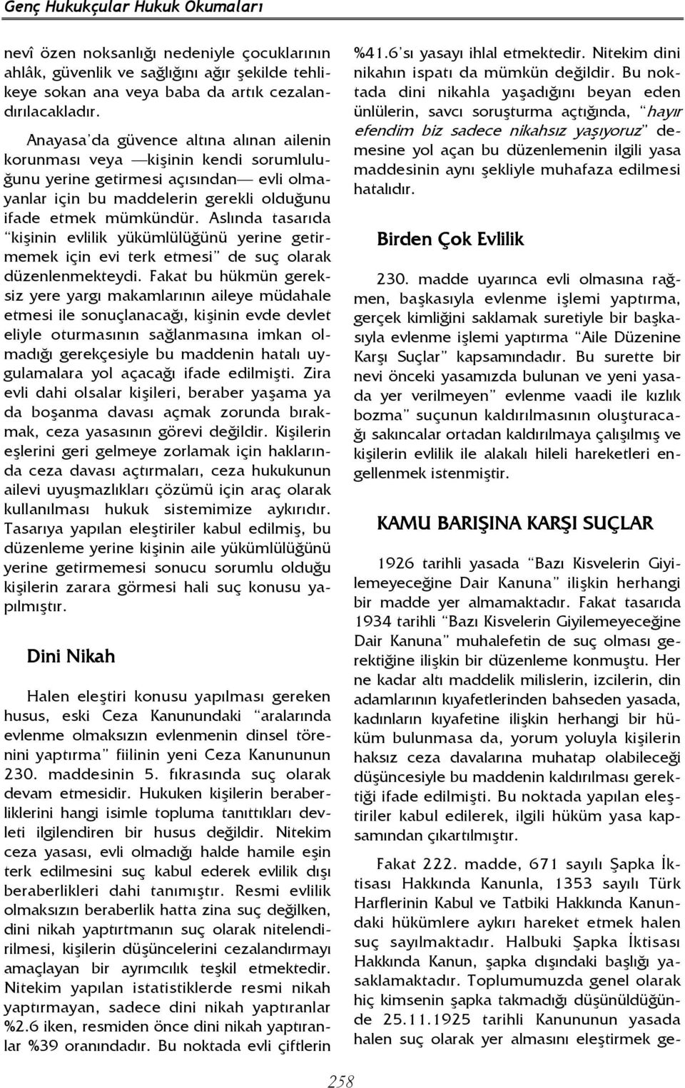 Aslında tasarıda kişinin evlilik yükümlülüğünü yerine getirmemek için evi terk etmesi de suç olarak düzenlenmekteydi.