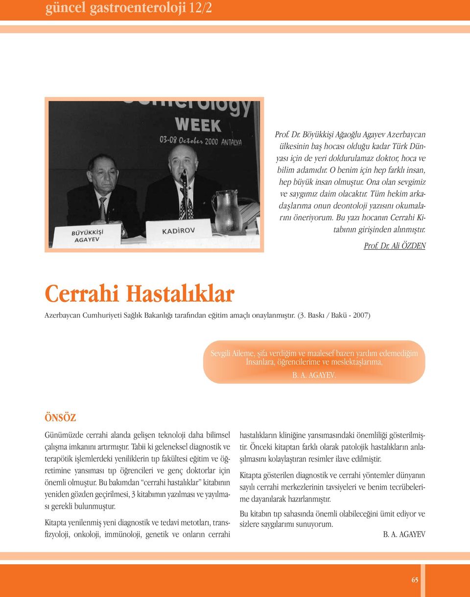 Bu yazı hocanın Cerrahi Kitabının girişinden alınmıştır. Prof. Dr. Ali ÖZDEN Cerrahi Hastalıklar Azerbaycan Cumhuriyeti Sağlık Bakanlığı tarafından eğitim amaçlı onaylanmıştır. (3.