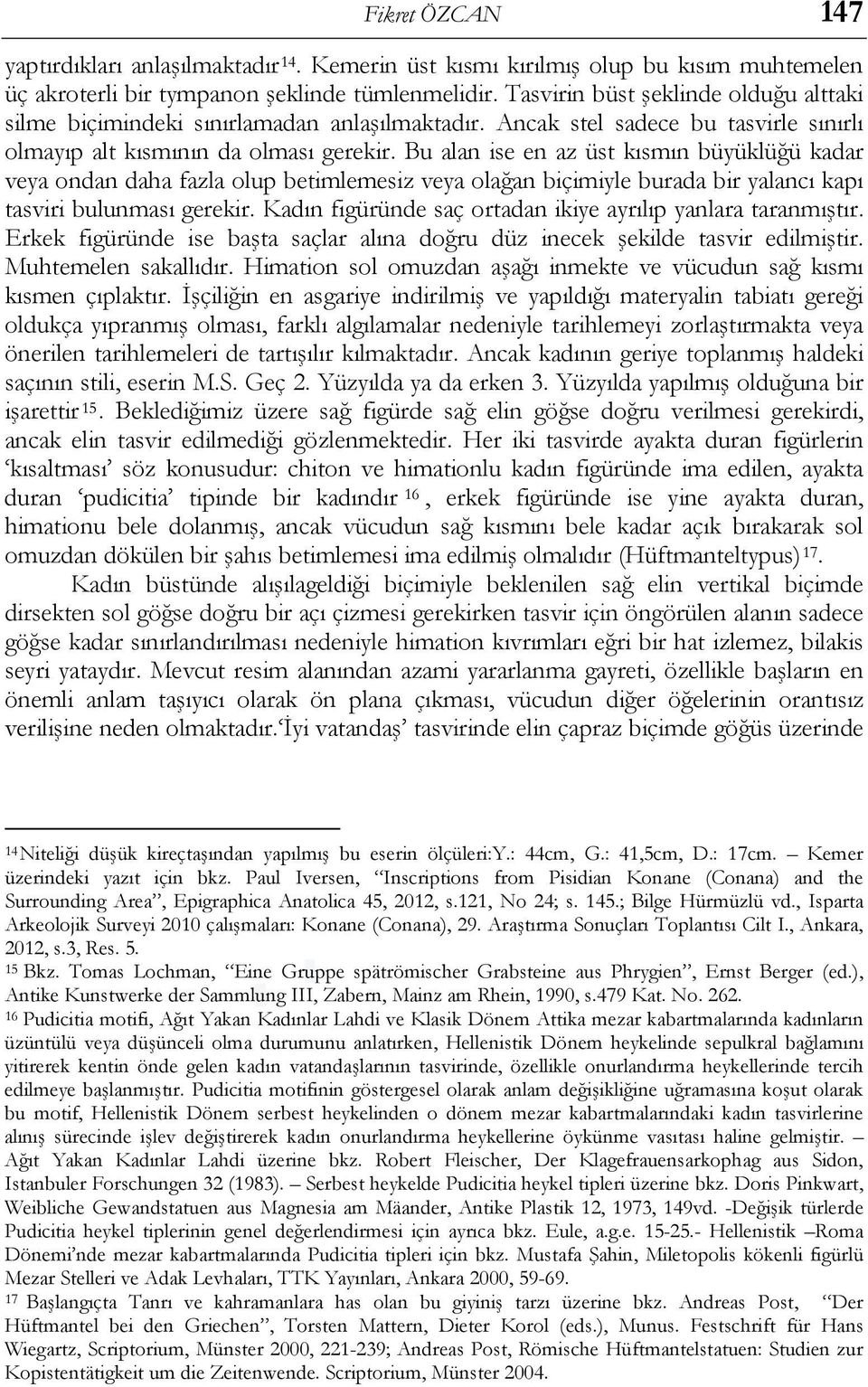 Bu alan ise en az üst kısmın büyüklüğü kadar veya ondan daha fazla olup betimlemesiz veya olağan biçimiyle burada bir yalancı kapı tasviri bulunması gerekir.