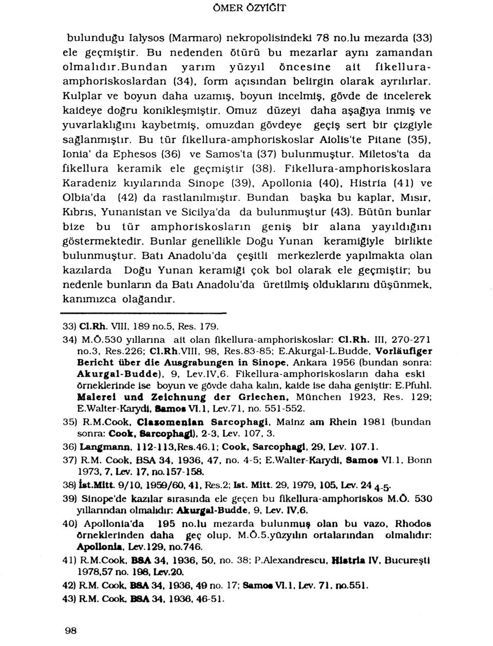 gôvde de incelerek kaideye dogru koniklesmistir. Omuz dûzeyi daha asagrya inmiç ve yuvarlakligini kaybetmis, omuzdan gôvdeye geçis sert bir çizgiyle saglanmistir.