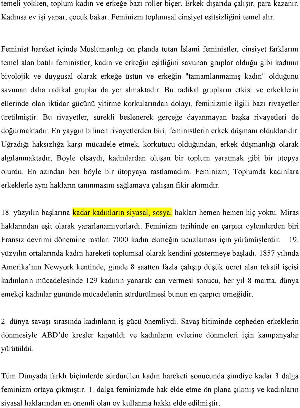 ve duygusal olarak erkeğe üstün ve erkeğin "tamamlanmamış kadın" olduğunu savunan daha radikal gruplar da yer almaktadır.