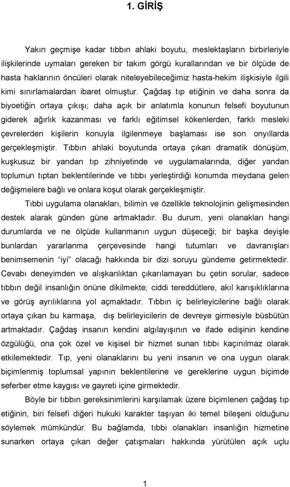 Çağdaş tıp etiğinin ve daha sonra da biyoetiğin ortaya çıkışı; daha açık bir anlatımla konunun felsefi boyutunun giderek ağırlık kazanması ve farklı eğitimsel kökenlerden, farklı mesleki çevrelerden