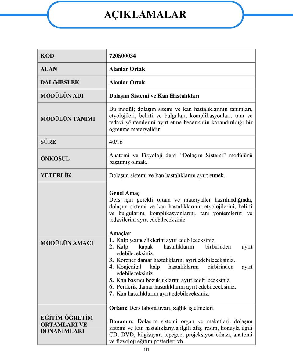 SÜRE 40/16 ÖNKOġUL YETERLĠK Anatomi ve Fizyoloji dersi DolaĢım Sistemi modülünü baģarmıģ olmak. DolaĢım sistemi ve kan hastalıklarını ayırt etmek.