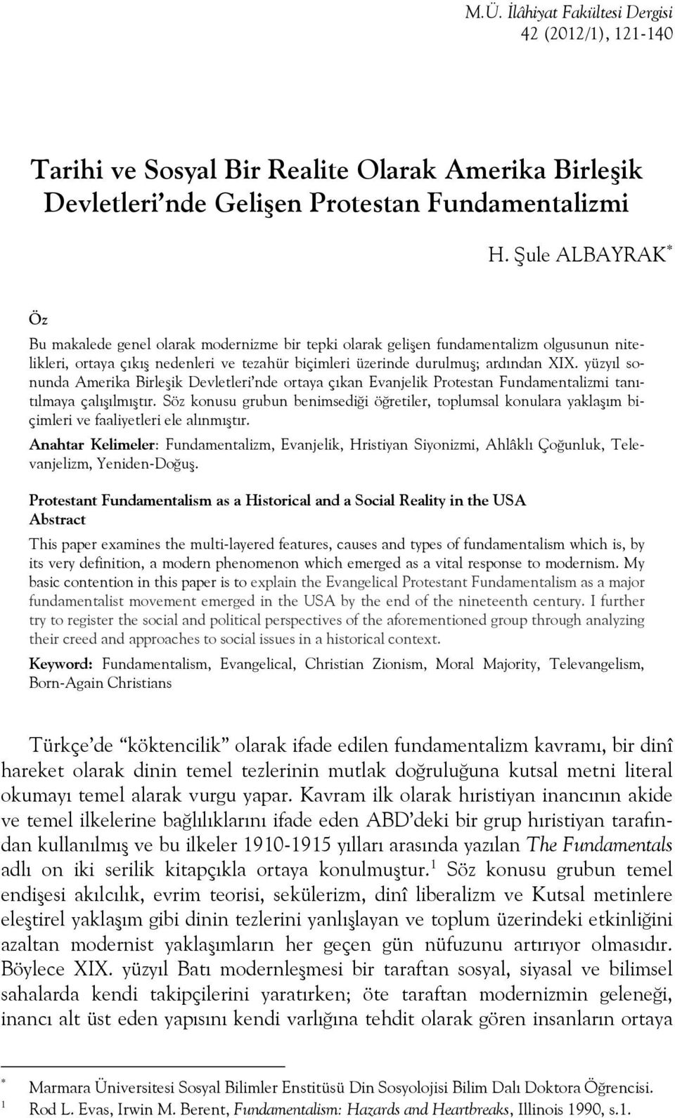 yüzyıl sonunda Amerika Birleşik Devletleri nde ortaya çıkan Evanjelik Protestan Fundamentalizmi tanıtılmaya çalışılmıştır.