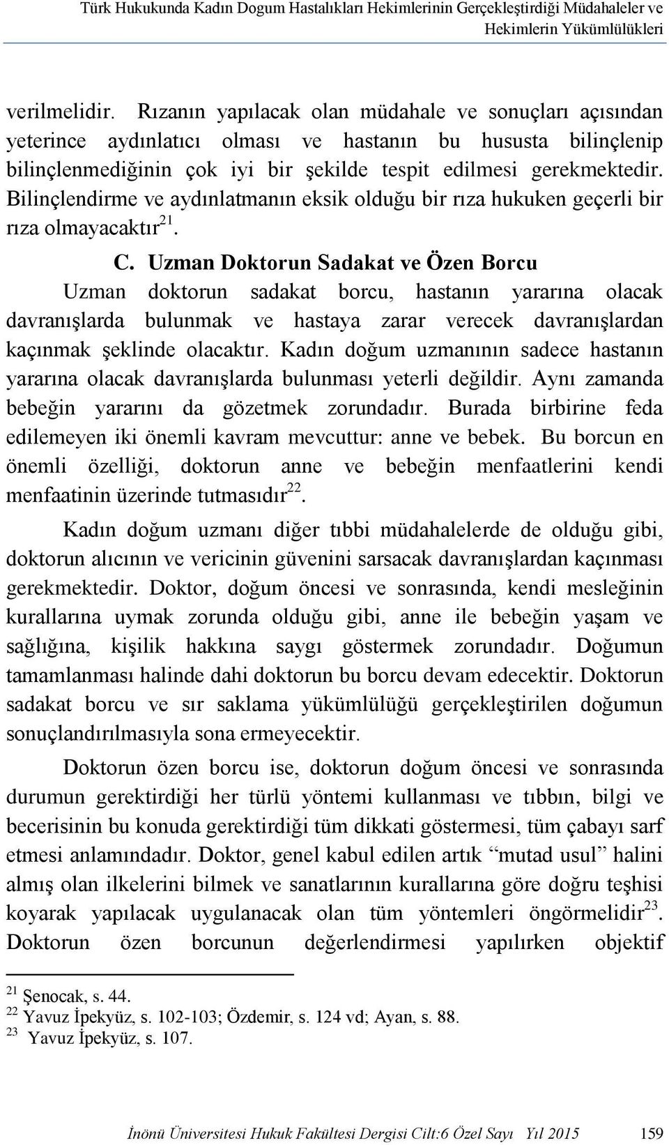 Bilinçlendirme ve aydınlatmanın eksik olduğu bir rıza hukuken geçerli bir rıza olmayacaktır 21. C.