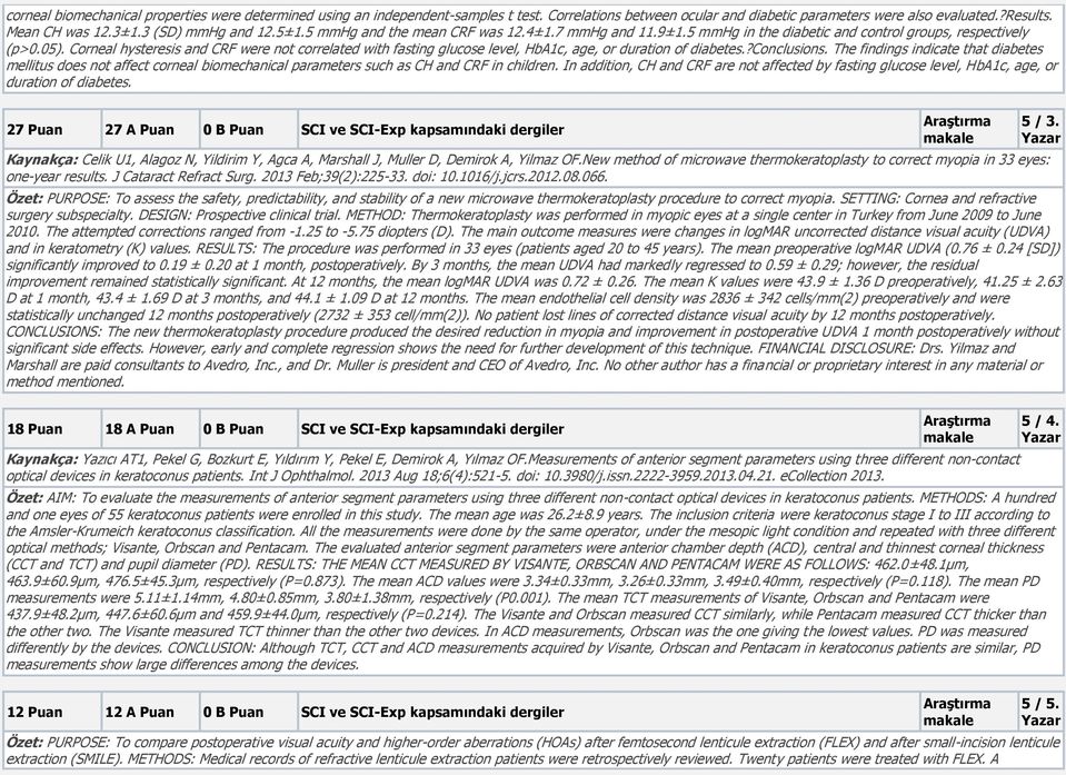 Corneal hysteresis and CRF were not correlated with fasting glucose level, HbA1c, age, or duration of diabetes.?conclusions.